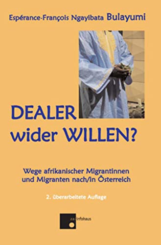 Dealer wider Willen ? Wege afrikanischer Migrantinnen und Migranten nach / in Österreich